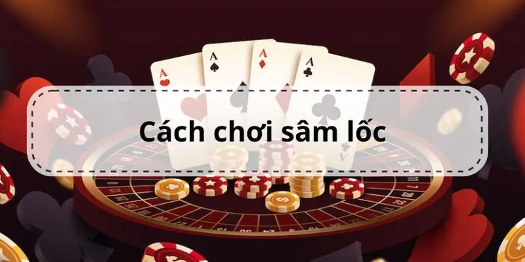 Hướng Dẫn Chơi Sâm Lốc 98WIN Để Thắng Lớn Dễ Dàng Hiệu Quả Nhanh 2 Hướng Dẫn Chơi Sâm Lốc 98WIN Để Thắng Lớn Dễ Dàng Hiệu Quả Nhanh